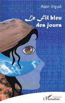 Couverture du livre « Le fil bleu des jours » de Alain Viguie aux éditions L'harmattan