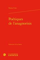 Couverture du livre « Poétiques de l'anagnorisis » de Terence Cave aux éditions Classiques Garnier
