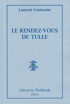 Couverture du livre « Le rendez-vous de Tulle » de Laurent Contamin aux éditions Librairie Theatrale