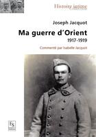 Couverture du livre « Joseph jacquot ma guerre d'orient 1917 1919 » de Jacquot Isabelle aux éditions Editions Sutton
