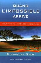 Couverture du livre « Quand l'impossible arrive ; aventures dans les réalités non ordinaires » de Stanislav Grof aux éditions Guy Trédaniel