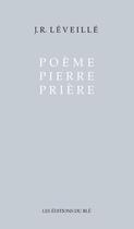 Couverture du livre « Poème Pierre Prière » de J.R. Leveille aux éditions Epagine