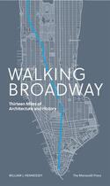 Couverture du livre « Walking Broadway : thirteen miles of architecture and history » de William J. Hennessey aux éditions The Monacelli Press