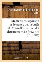 Couverture du livre « Memoire, demande des deputes de marseille concernant la division des departemens de provence » de Boisgelin De Cuce aux éditions Hachette Bnf