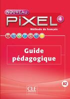 Couverture du livre « METHODE PIXEL ; niveau 4 ; guide pédagogique » de  aux éditions Cle International