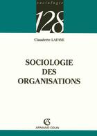 Couverture du livre « Sociologie Des Organisations » de Claudette Lafaye aux éditions Armand Colin