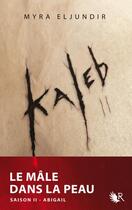 Couverture du livre « Kaleb t.2 ; Abigail » de Myra Eljundir aux éditions Robert Laffont