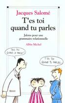 Couverture du livre « T'es toi quand tu parles » de Jacques Salome aux éditions Albin Michel