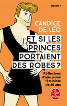Couverture du livre « Et si les princes portaient des robes ? réflexions d'une jeune féministe de 16 ans » de Candice De Leo aux éditions Le Livre De Poche