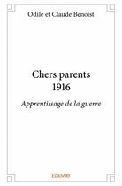 Couverture du livre « Chers parents ; 1916 » de Claude Benoist et Odile Benoist aux éditions Edilivre
