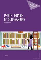 Couverture du livre « Petite libraire et gourgandine » de Nathalie Abitbol aux éditions Publibook