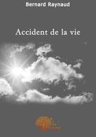Couverture du livre « Accident de la vie » de Bernard Raynaud aux éditions Edilivre