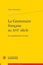 Couverture du livre « La grammaire française au XVIe siècle : les grammairiens picards » de Colette Demaiziere aux éditions Classiques Garnier
