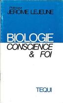 Couverture du livre « Biologie Conscience Et Foi » de J. Lejeune aux éditions Tequi