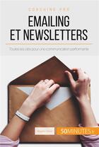 Couverture du livre « Emailing et newsletters ;tToutes les clés pour une communication performante » de Magalie Damel aux éditions 50minutes.fr