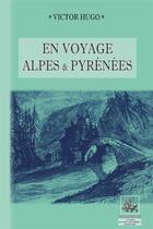 Couverture du livre « En voyage ; Alpes et Pyrénées » de Victor Hugo aux éditions Editions Des Regionalismes