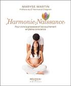 Couverture du livre « Harmonie-naissance ; pour vivre la grossesse et l'accouchement en pleine conscience » de Maryse Martin aux éditions Beliveau