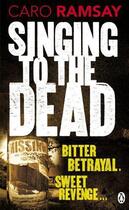 Couverture du livre « Singing to the Dead » de Caro Ramsay aux éditions Penguin Books Ltd Digital