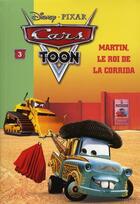 Couverture du livre « Cars Toon Tome 3 : Martin, le roi de la corrida » de Disney aux éditions Hachette Jeunesse