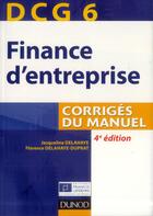 Couverture du livre « DCG 6 ; finance d'entreprise ; corrigés du manuel (4e édition) » de Jacqueline Delahaye et Florence Delahaye-Duprat aux éditions Dunod