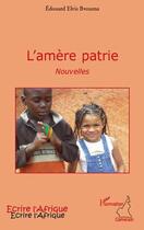 Couverture du livre « L'amère patrie » de Edouard Elvis Bvouma aux éditions Editions L'harmattan