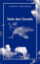 Couverture du livre « Sainte dans l'incendie » de Laurent Frechuret aux éditions Solitaires Intempestifs