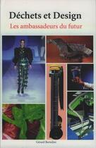Couverture du livre « Dechets et design : les ambassadeurs du futur » de Gerard Bertolini aux éditions Societe Alpine De Publications