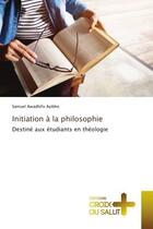 Couverture du livre « Initiation a la philosophie - destine aux etudiants en theologie » de Awadhifo Ayibho S. aux éditions Croix Du Salut