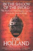 Couverture du livre « IN THE SHADOW OF THE SWORD - THE BATTLE FOR GLOBAL EMPIRE AND THE END OF THE ANCIENT WORLD » de Tom Holland aux éditions Abacus