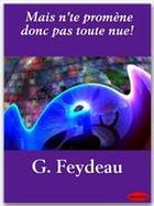 Couverture du livre « Mais n'te promène donc pas toute nue ! » de Georges Feydeau aux éditions Ebookslib