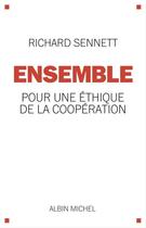 Couverture du livre « Ensemble ; pour une éthique de la coopération » de Richard Sennett aux éditions Albin Michel