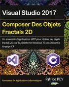 Couverture du livre « Composer des objets fractals 2d avec wpf et c# ; avec visual studio 2017 » de Patrice Rey aux éditions Books On Demand