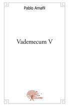 Couverture du livre « Vademecum v - des miscellanees » de Pablo Amafil aux éditions Edilivre