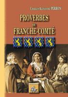 Couverture du livre « Proverbes de la Franche-Comté » de Charles-Alexandre Perron aux éditions Editions Des Regionalismes