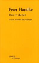 Couverture du livre « Hier en chemin ; carnets, novembre 1987-juillet 1990 » de Peter Handke aux éditions Verdier