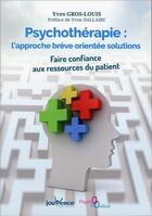Couverture du livre « Psychothérapie : l'approche brève orientée solutions ; faire confiance aux ressources du patient » de Yves Gros-Louis aux éditions Jouvence