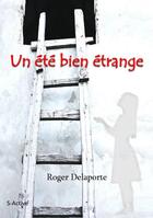 Couverture du livre « Un été bien étrange » de Roger Delaporte aux éditions S-active
