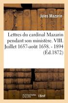 Couverture du livre « Lettres du cardinal mazarin pendant son ministere. viii. juillet 1657-aout 1658. - 1894 » de Mazarin Jules aux éditions Hachette Bnf
