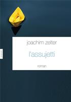 Couverture du livre « L'assujetti » de Joachim Zelter aux éditions Grasset Et Fasquelle