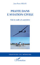 Couverture du livre « Pilote dans l'aviation civile ; vol à voile et carrière » de Jean-Pierre Milan aux éditions Editions L'harmattan