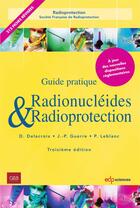 Couverture du livre « Radionucléides et radioprotection : guide pratique (3e édition) » de Daniel Delacroix et Jean-Paul Guerre et Paul Leblanc aux éditions Edp Sciences