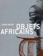 Couverture du livre « Objets africains » de Laure Meyer aux éditions Terrail