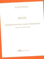 Couverture du livre « Bulles ; conversation avec Pascal Häusermann » de Julien Donada aux éditions Facteur Humain