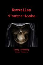 Couverture du livre « Nouvelles d'outre-tombe » de Tremblay Terry aux éditions Lulu
