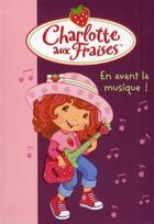 Couverture du livre « Charlotte aux Fraises t.14 ; en avant la musique ! » de Katherine Quenot aux éditions Le Livre De Poche Jeunesse