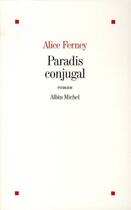 Couverture du livre « Paradis conjugal » de Alice Ferney aux éditions Albin Michel