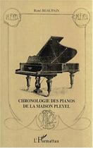 Couverture du livre « Chronologie des pianos de la maison Pleyel » de Rene Beaupain aux éditions Editions L'harmattan