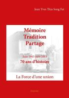 Couverture du livre « Memoire tradition partage - la force d'une union » de Thia Song Fat J Y. aux éditions Edilivre