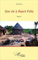 Couverture du livre « Une vie à Hoorè Fello t.1 » de Hady Bah aux éditions L'harmattan