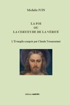 Couverture du livre « La foi ou la certitude de la vérité » de Michele Juin aux éditions Unicite